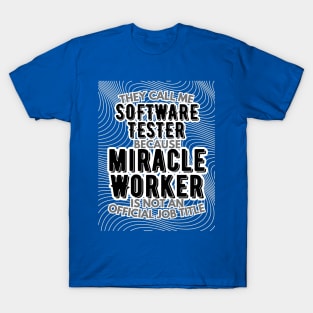 They call me Software Tester because Miracle Worker is not an official job title | Colleague | Boss | Subordiante | Office T-Shirt